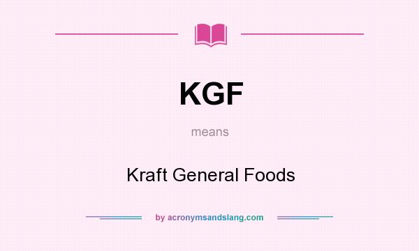 What does KGF mean? It stands for Kraft General Foods