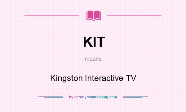 What does KIT mean? It stands for Kingston Interactive TV