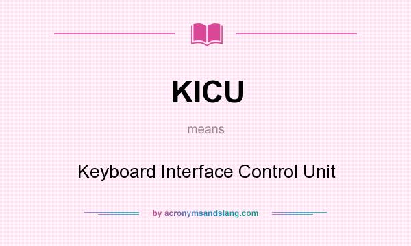 What does KICU mean? It stands for Keyboard Interface Control Unit