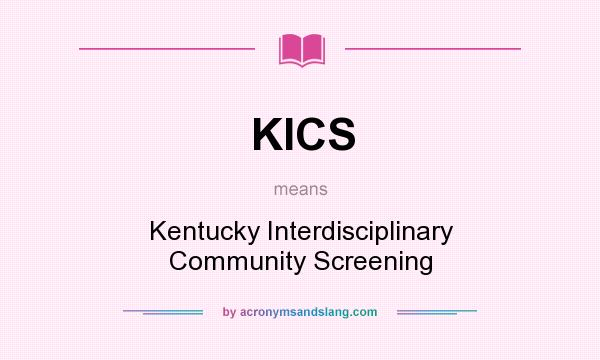 What does KICS mean? It stands for Kentucky Interdisciplinary Community Screening