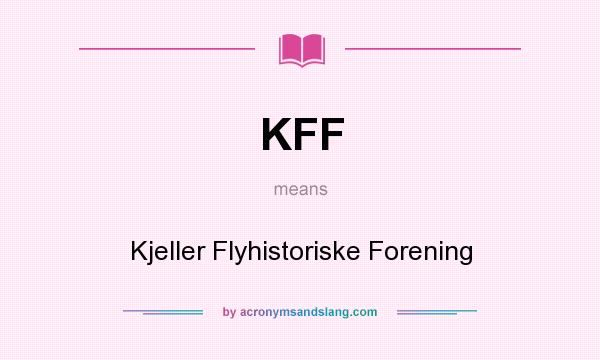 What does KFF mean? It stands for Kjeller Flyhistoriske Forening