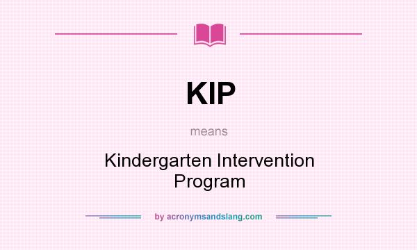 What does KIP mean? It stands for Kindergarten Intervention Program