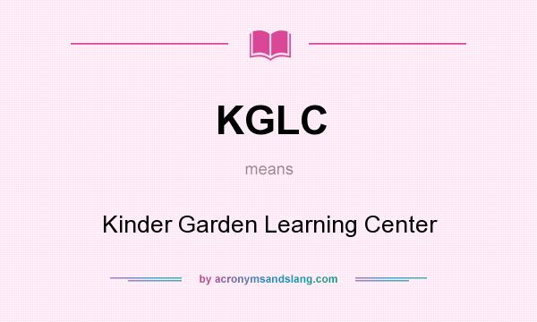 What does KGLC mean? It stands for Kinder Garden Learning Center