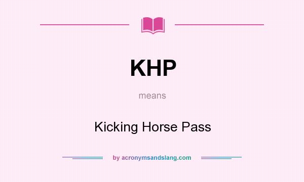 What does KHP mean? It stands for Kicking Horse Pass