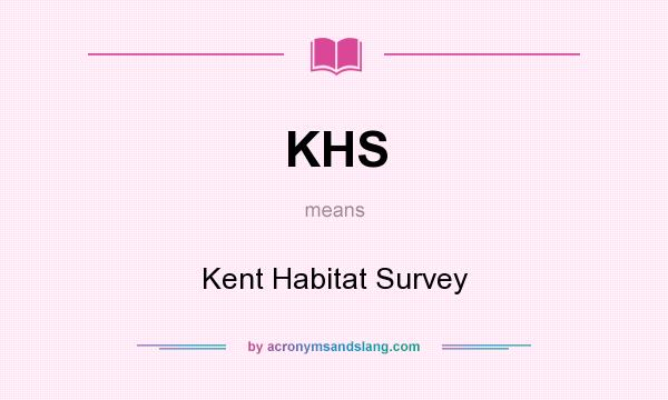 What does KHS mean? It stands for Kent Habitat Survey