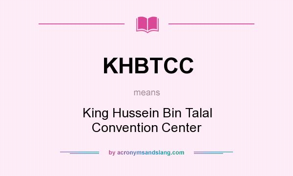 What does KHBTCC mean? It stands for King Hussein Bin Talal Convention Center