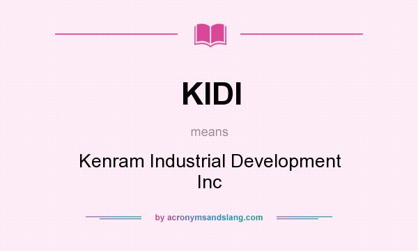 What does KIDI mean? It stands for Kenram Industrial Development Inc