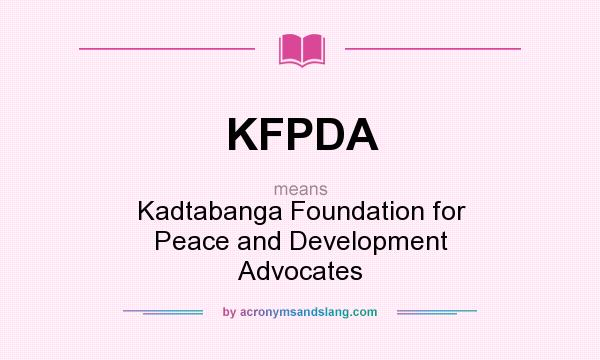 What does KFPDA mean? It stands for Kadtabanga Foundation for Peace and Development Advocates