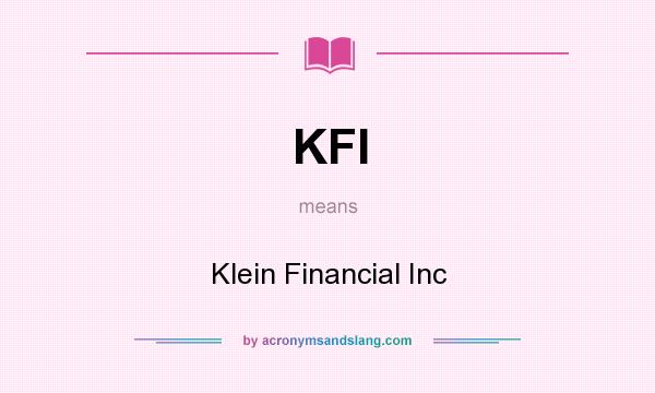 What does KFI mean? It stands for Klein Financial Inc