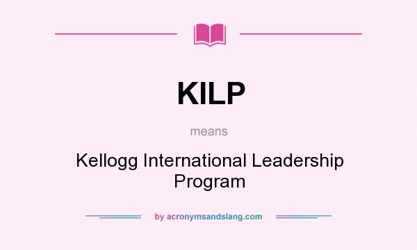 What does KILP mean? It stands for Kellogg International Leadership Program
