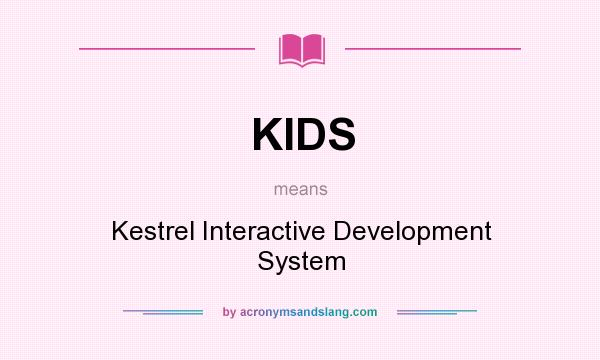 What does KIDS mean? It stands for Kestrel Interactive Development System