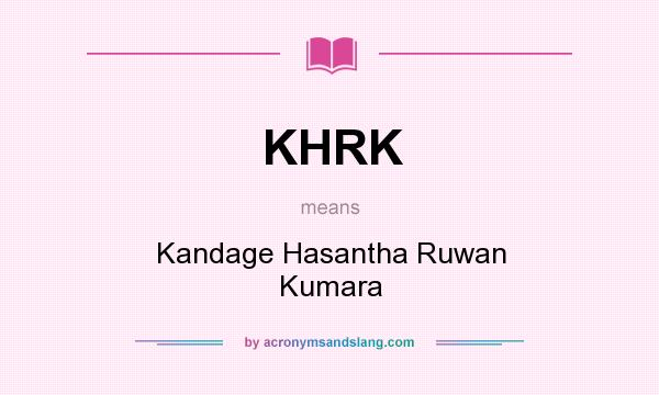 What does KHRK mean? It stands for Kandage Hasantha Ruwan Kumara