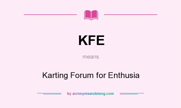 What does KFE mean? It stands for Karting Forum for Enthusia