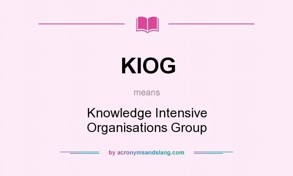 What does KIOG mean? It stands for Knowledge Intensive Organisations Group