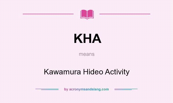 What does KHA mean? It stands for Kawamura Hideo Activity