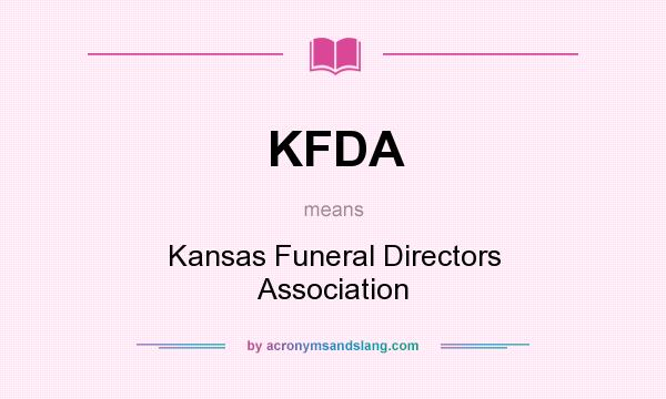 What does KFDA mean? It stands for Kansas Funeral Directors Association