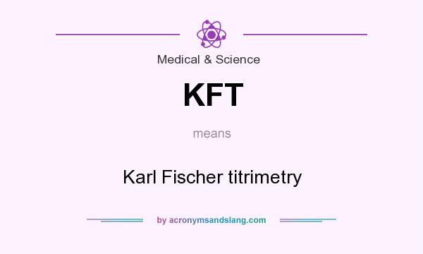 What does KFT mean? It stands for Karl Fischer titrimetry