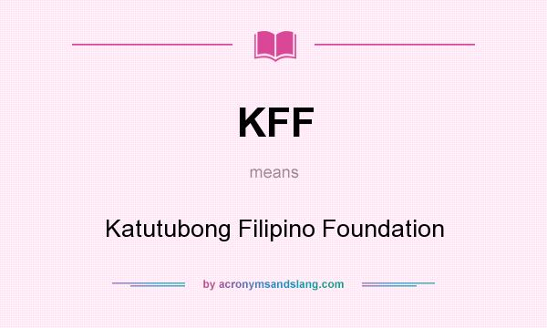 What does KFF mean? It stands for Katutubong Filipino Foundation