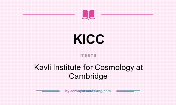 What does KICC mean? It stands for Kavli Institute for Cosmology at Cambridge