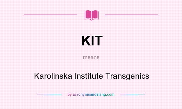What does KIT mean? It stands for Karolinska Institute Transgenics