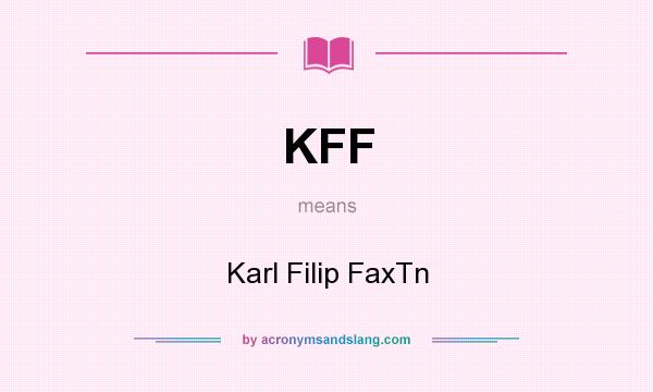 What does KFF mean? It stands for Karl Filip FaxTn