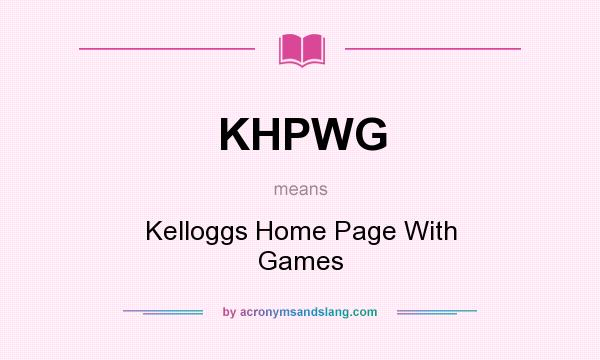 What does KHPWG mean? It stands for Kelloggs Home Page With Games