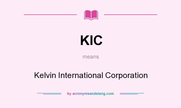 What does KIC mean? It stands for Kelvin International Corporation