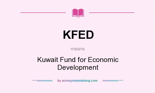 What does KFED mean? It stands for Kuwait Fund for Economic Development