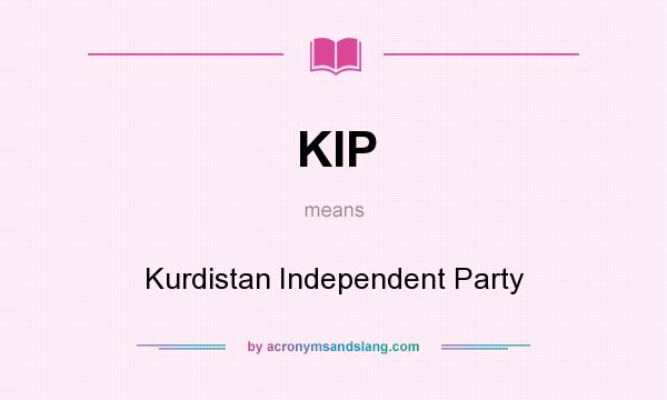 What does KIP mean? It stands for Kurdistan Independent Party