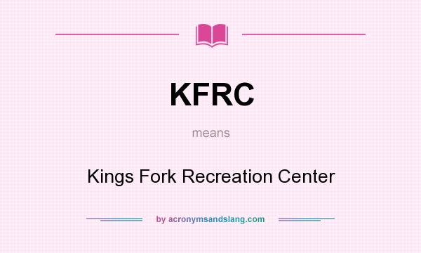 What does KFRC mean? It stands for Kings Fork Recreation Center
