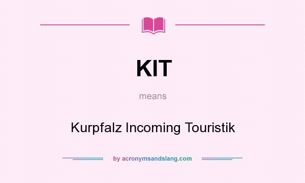 What does KIT mean? It stands for Kurpfalz Incoming Touristik