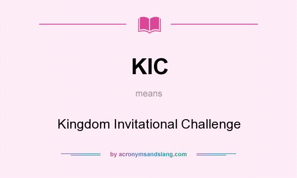 What does KIC mean? It stands for Kingdom Invitational Challenge