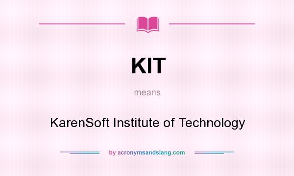 What does KIT mean? It stands for KarenSoft Institute of Technology