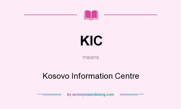 What does KIC mean? It stands for Kosovo Information Centre