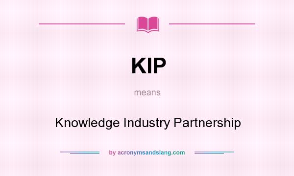 What does KIP mean? It stands for Knowledge Industry Partnership