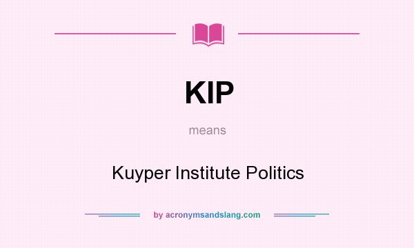 What does KIP mean? It stands for Kuyper Institute Politics