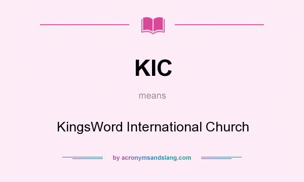 What does KIC mean? It stands for KingsWord International Church