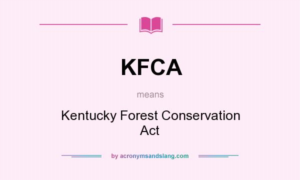 What does KFCA mean? It stands for Kentucky Forest Conservation Act