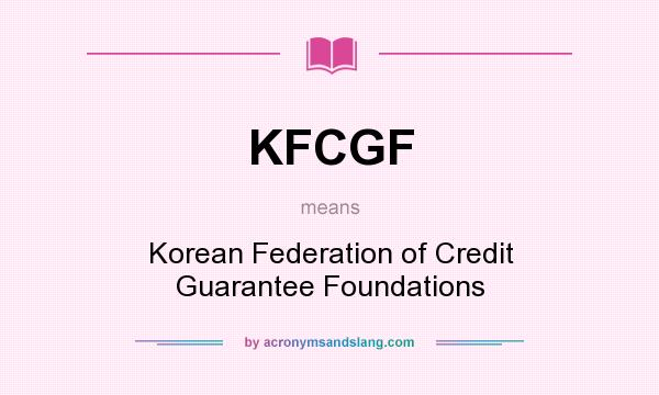 What does KFCGF mean? It stands for Korean Federation of Credit Guarantee Foundations