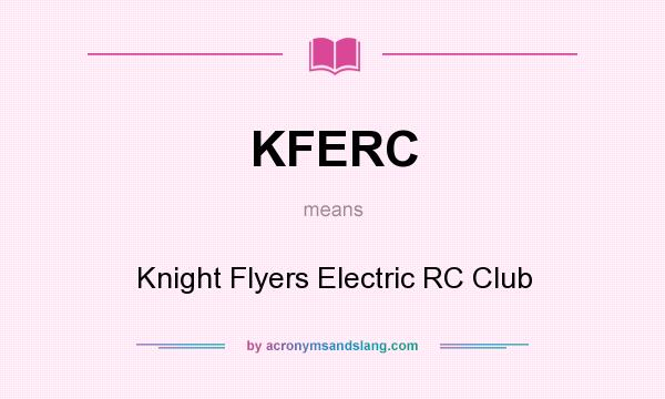 What does KFERC mean? It stands for Knight Flyers Electric RC Club