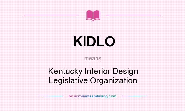 What does KIDLO mean? It stands for Kentucky Interior Design Legislative Organization