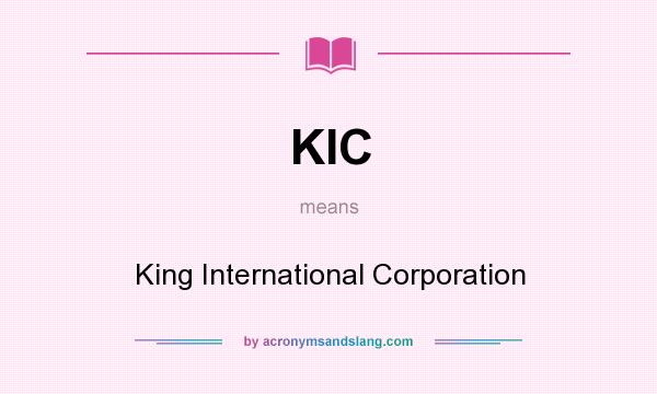 What does KIC mean? It stands for King International Corporation