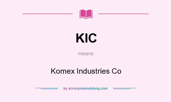 What does KIC mean? It stands for Komex Industries Co