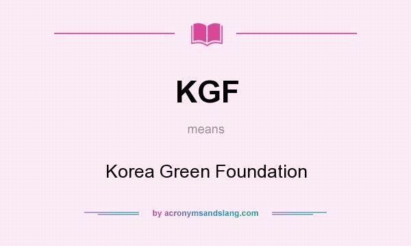 What does KGF mean? It stands for Korea Green Foundation