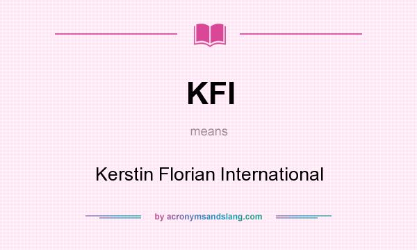 What does KFI mean? It stands for Kerstin Florian International