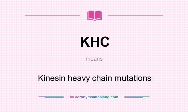 What does KHC mean? It stands for Kinesin heavy chain mutations