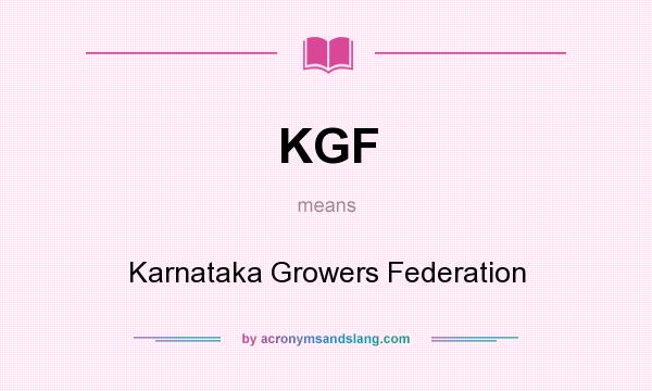 What does KGF mean? It stands for Karnataka Growers Federation