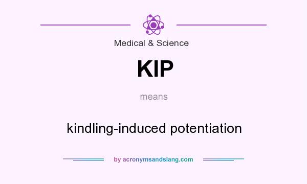 What does KIP mean? It stands for kindling-induced potentiation