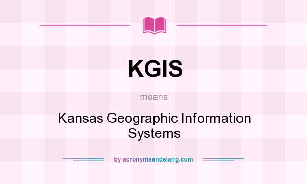 What does KGIS mean? It stands for Kansas Geographic Information Systems