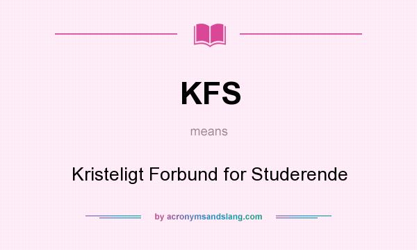 What does KFS mean? It stands for Kristeligt Forbund for Studerende
